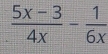  (5x-3)/4x - 1/6x 