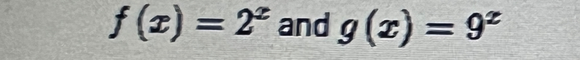 f(x)=2^x and g(x)=9^x