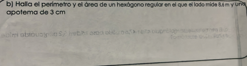 Halla el perímetro y el área de un hexágono regular en el que el lado mide 8,6 m y una 
apotema de 3 cm
ebim obibuoa Sć hebit emo