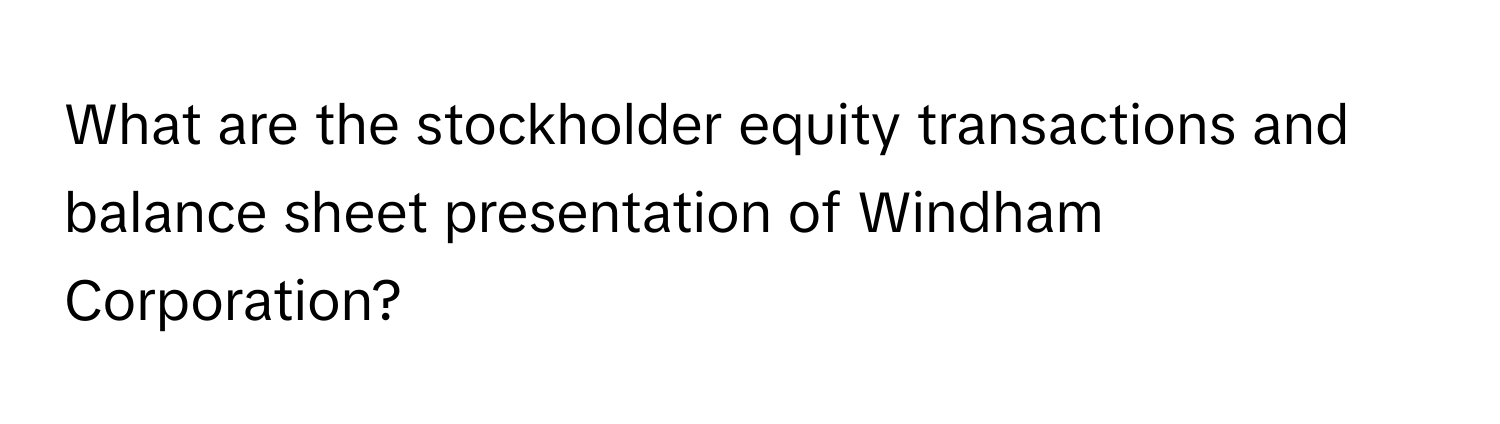 What are the stockholder equity transactions and balance sheet presentation of Windham Corporation?