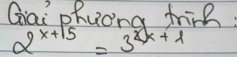 Giai phuona frind:
2^(x+15)=3^(2x+1)