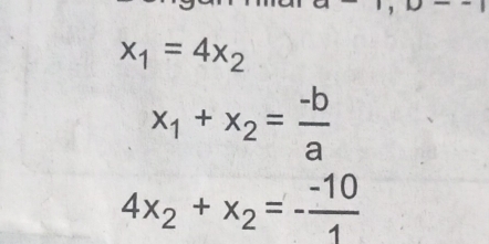 x_1=4x_2
x_1+x_2= (-b)/a 
4x_2+x_2=- (-10)/1 