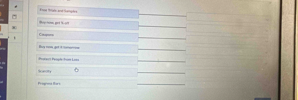 Free Trials and Samples 
no 
Buy now, get % off 
Coupons 
1 
irio 
Buy now, get it tomorrow 
Protect People from Loss 
Scarcity 
Progress Bars