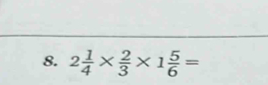 2 1/4 *  2/3 * 1 5/6 =