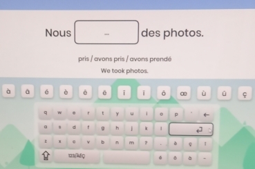 Nous des photos. 
pris / avons pris / avons prendé 
We took photos. 
à ā é è ē ē i ī ō 0 ù ū 
q w . r t 。 p 
。 d f g h j k 
z x W b n m ? è φ 1 
123/Aç 
。 δ à