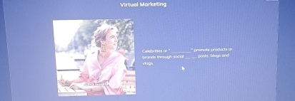 Virtual Marketing 
Calebnties or "_ `` promote prodects ar 
voga. bronds through social posts, bloga on$