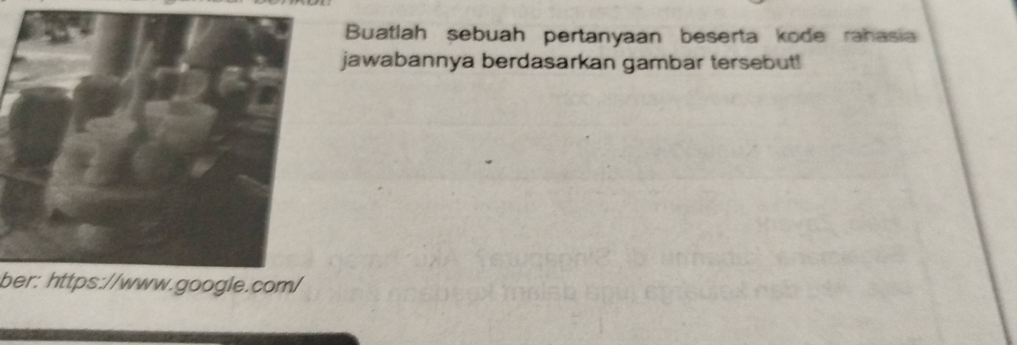 Buatlah sebuah pertanyaan beserta kode rahasia 
jawabannya berdasarkan gambar tersebut! 
ber: https://www.google.com/