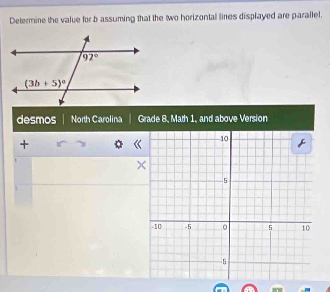 Determine the value for b assuming that the two horizontal lines displayed are parallel.
desmos North Carolina Grade 8, Math 1, and above Version
+
1