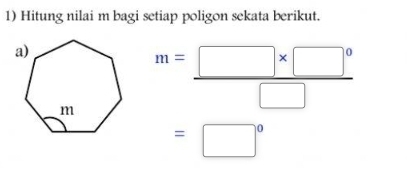 Hitung nilai m bagi setiap poligon sekata berikut.
m= (□ * □^0)/□  
=□°