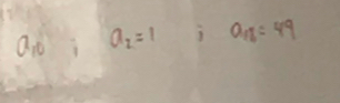 a_10; a_2=1 i a_18=49