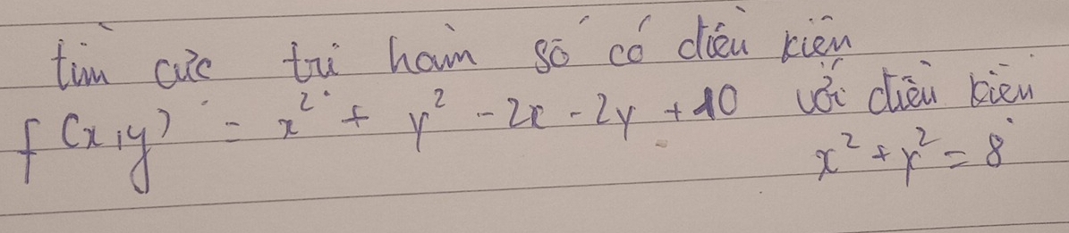 tim aie tù haim só có ciei xièn
lǒi chèi kie
f(x,y)=x^2+y^2-2x-2y+10 x^2+y^2=8