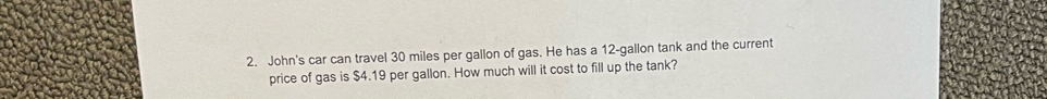 John's car can travel 30 miles per gallon of gas. He has a 12-gallon tank and the current 
price of gas is $4.19 per gallon. How much will it cost to fill up the tank?