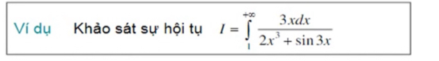 Ví dụ Khảo sát sự hội tụ I=∈tlimits _1^((+∈fty)frac 3xdx)2x^3+sin 3x