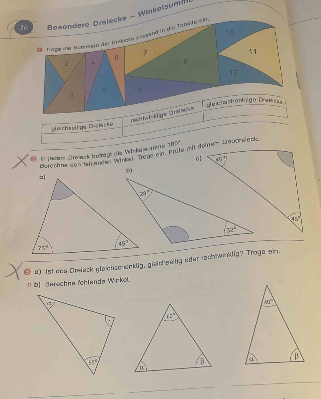 Winkelsumm
rechtwinklige Drei
gleichseitige Dreiecke
180°.
2 In jedem Dreieck beträgt die Winkelsumme Berechne den fehlenden Winkel. Trage ein. Prüfe mit deinem Geodreieck
c)
a) 1st das Dreieck gleichschenklig, gleichseitig oder rechtwinklig? Trage ein.
b) Berechne fehlende Winkel.
_
_
_