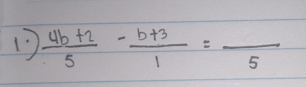  (4b+2)/5 - (b+3)/1 =frac 5