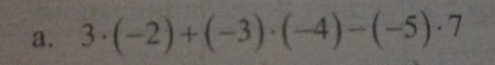 3· (-2)+(-3)· (-4)-(-5)· 7