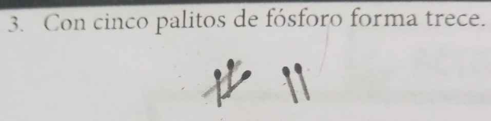 Con cinco palitos de fósforo forma trece.