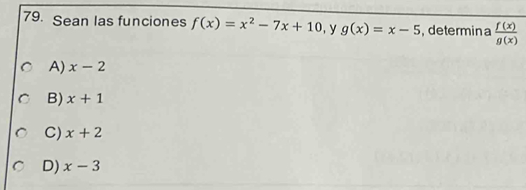 Sean las funciones f(x)=x^2-7x+10 , y g(x)=x-5 , determina  f(x)/g(x) 
A) x-2
B) x+1
C) x+2
D) x-3