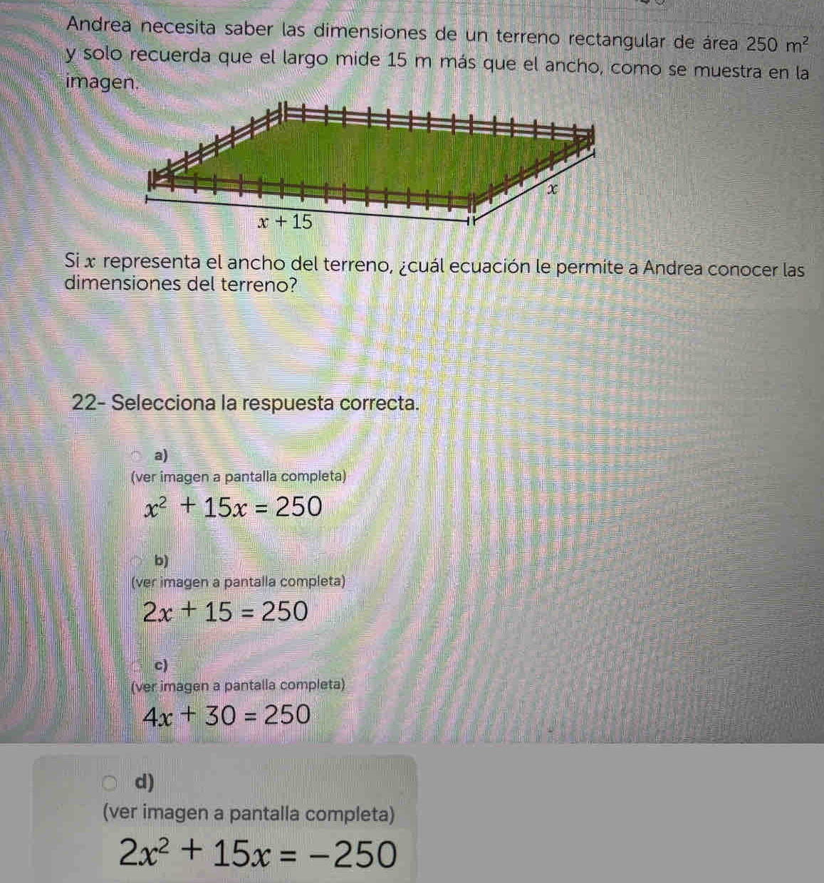 Solved: Andrea necesita saber las dimensiones de un terreno rectangular ...