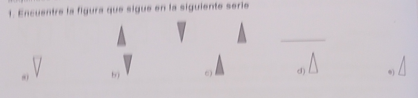 Encuentre la figura que sigue en la siguiente serie
_
80
b
6)
d)
e)