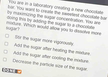 Solved: You are in a laboratory creating a new chocolate bar. You want ...