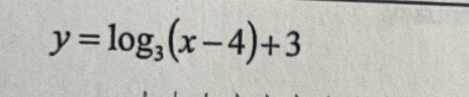 y=log _3(x-4)+3