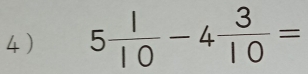 5 1/10 -4 3/10 =