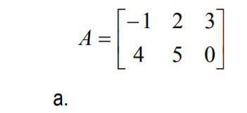 A=beginbmatrix -1&2&3 4&5&0endbmatrix
a.