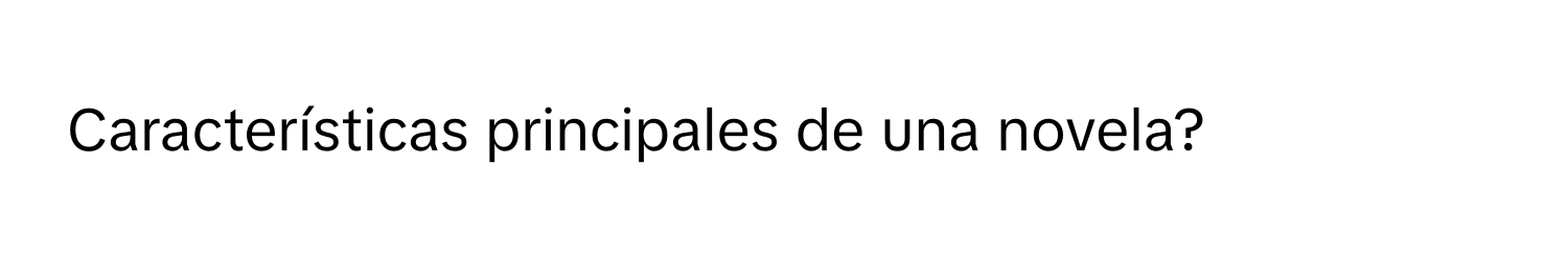 Características principales de una novela?