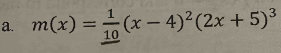 m(x)= 1/10 (x-4)^2(2x+5)^3