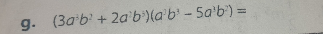 (3a^3b^2+2a^2b^3)(a^2b^3-5a^3b^2)=