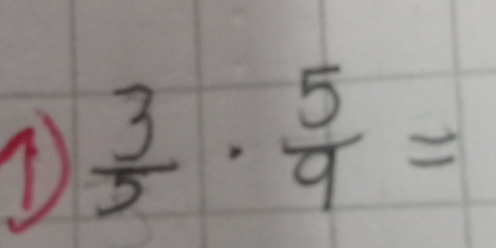 ①  3/5 ·  5/9 =