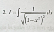 I=∈t frac 1sqrt((1-x^2)^3)dx