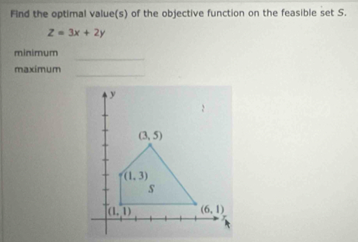 Find the optimal value(s) of the objective function on the feasible set S.
Z=3x+2y
_
minimum
_
maximum