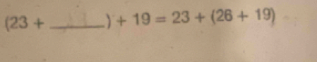 (23+ _  +19=23+(26+19)