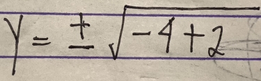 y=± sqrt(-4+2)