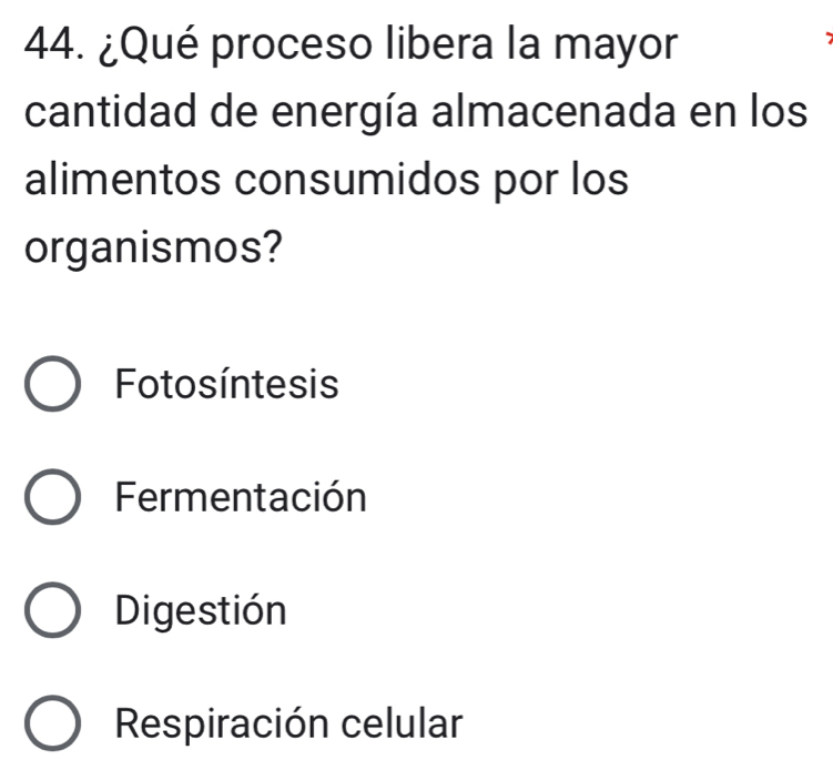 ¿Qué proceso libera la mayor
cantidad de energía almacenada en los
alimentos consumidos por los
organismos?
Fotosíntesis
Fermentación
Digestión
Respiración celular