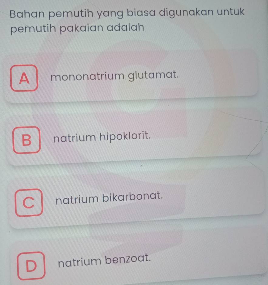 Bahan pemutih yang biasa digunakan untuk
pemutih pakaian adalah
A mononatrium glutamat.
B natrium hipoklorit.
C ₹natrium bikarbonat.
D natrium benzoat.