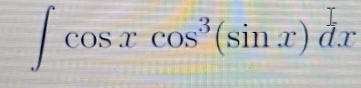 ∈t cos xcos^3(sin x)dx