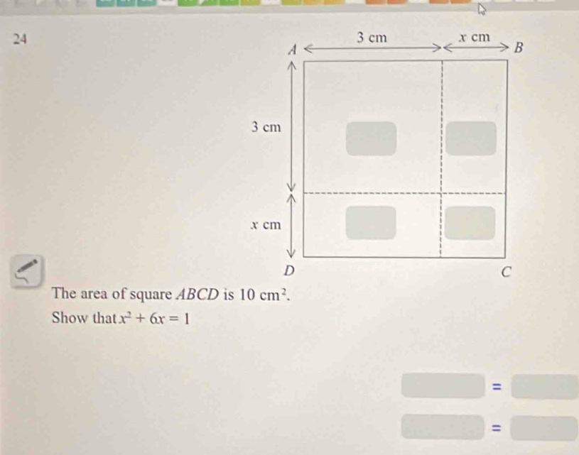 The area of square ABCD is
Show that x^2+6x=1
□ =□
□ =□