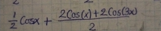  1/2 cos x+ (2cos (x)+2cos (3x))/2 