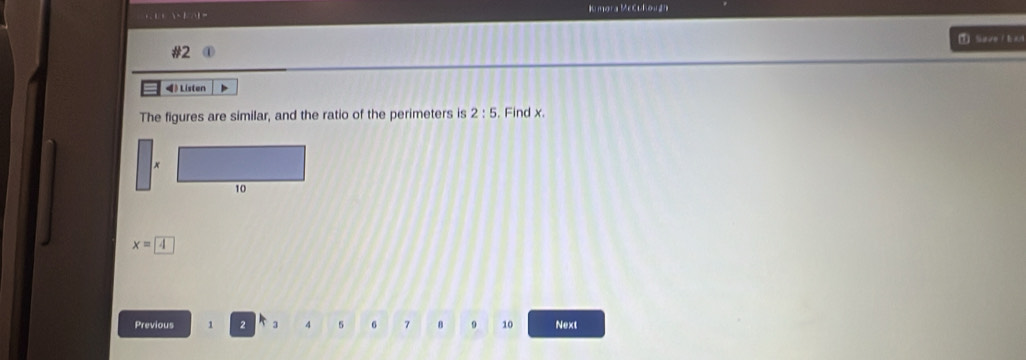 Kumora Mecchouáa
① Save / Ea/d
#2 ①
◀》 Listen
The figures are similar, and the ratio of the perimeters is 2:5. Find x.
4
x=boxed 4
Previous 1 4 5 6 7 8 9 10 Next