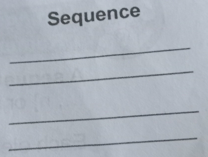 Sequence 
_ 
_ 
_ 
_