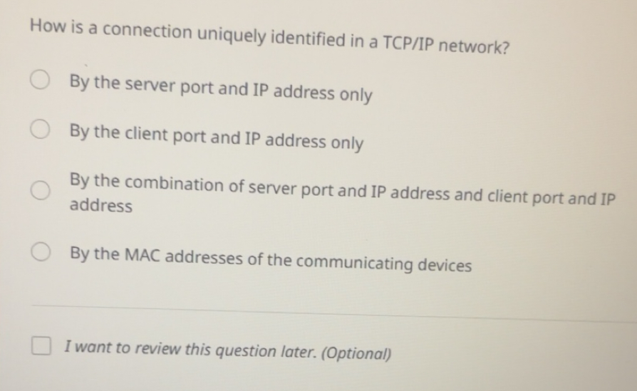 Solved: How is a connection uniquely identified in a TCP/IP network? By ...