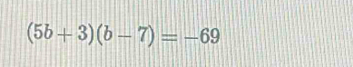 (5b+3)(b-7)=-69