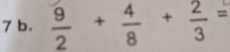  9/2 + 4/8 + 2/3 =