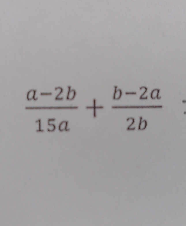  (a-2b)/15a + (b-2a)/2b 