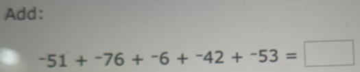 Add:
-51+-76+-6+-42+-53=□