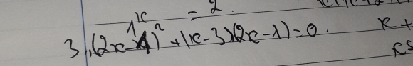 3 (2x-1)^12+(2x-4)^2+(x-3)(2x-1)=0. R+
x^5