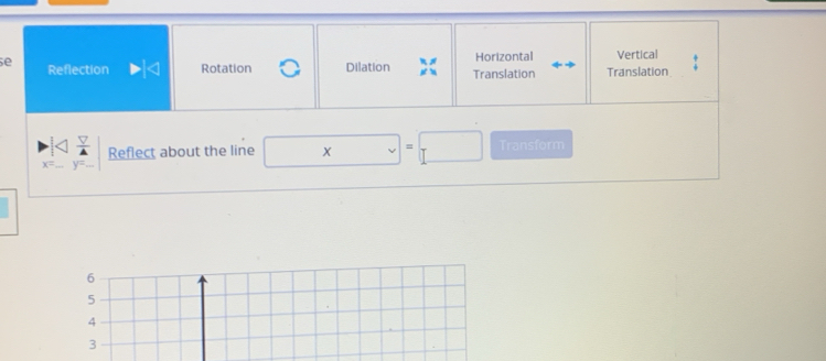 Horizontal Vertical
e Reflection Rotation Dilation Translation Translation
Reflect about the line Transform
6
5
4
3